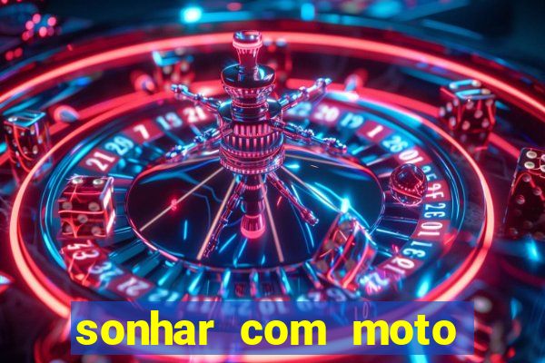 sonhar com moto roubada jogo do bicho